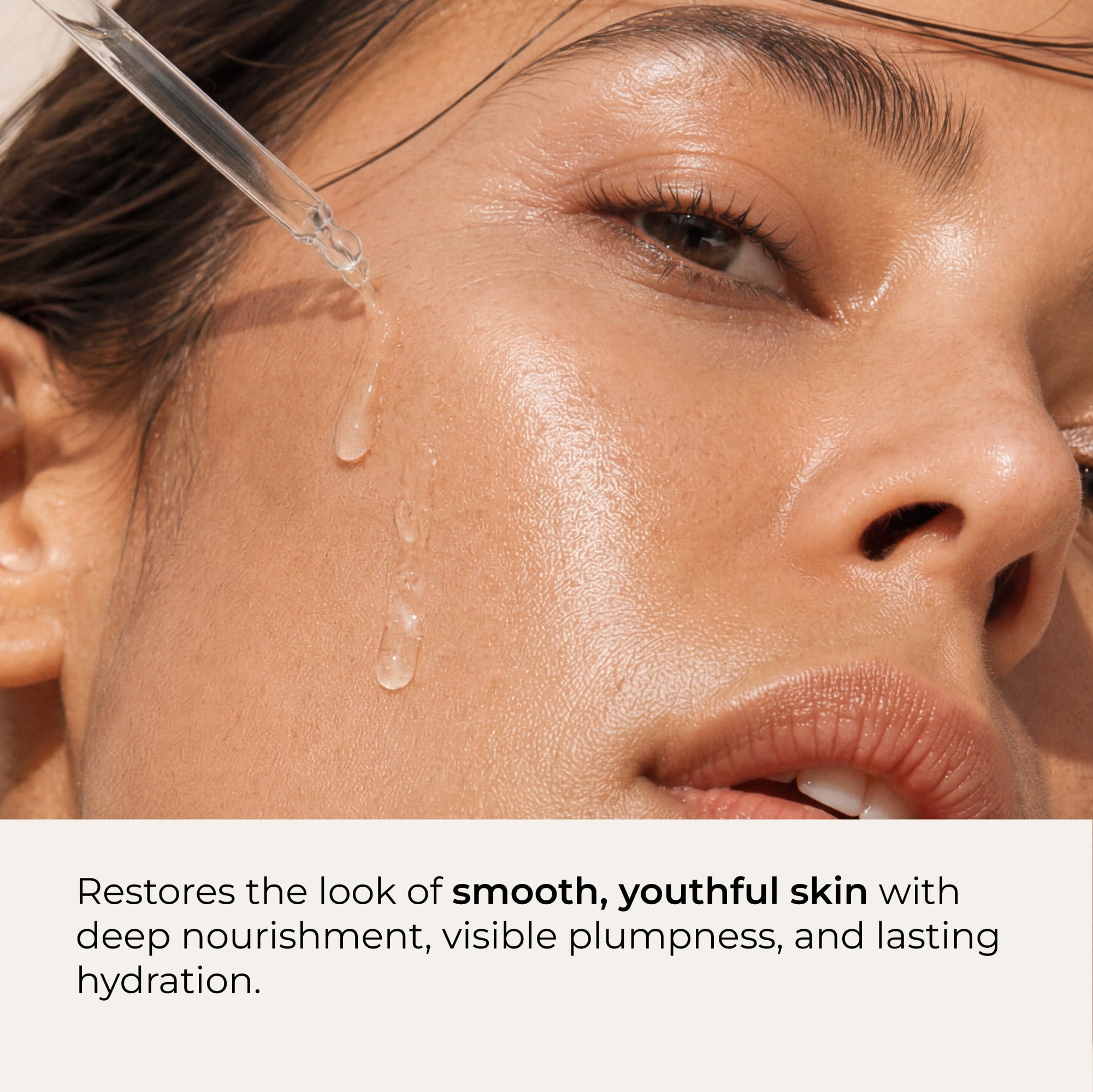 Close-up of a woman's face with a dropper applying a serum, with text at the bottom reading 'Restores the look of smooth, youthful skin with deep nourishment, visible plumpness, and lasting hydration.'.